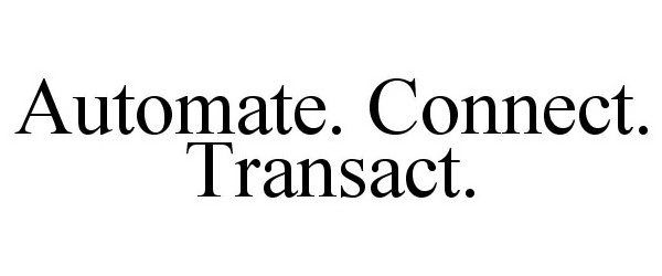  AUTOMATE. CONNECT. TRANSACT.
