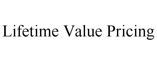  LIFETIME VALUE PRICING