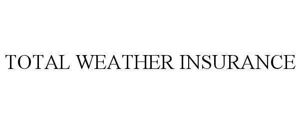 Trademark Logo TOTAL WEATHER INSURANCE