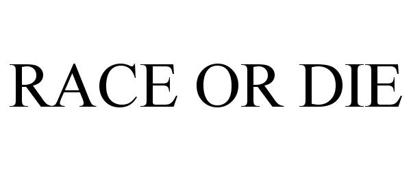 Trademark Logo RACE OR DIE