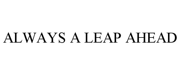 Trademark Logo ALWAYS A LEAP AHEAD