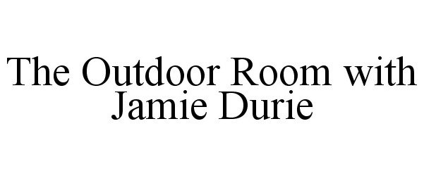 THE OUTDOOR ROOM WITH JAMIE DURIE