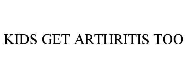  KIDS GET ARTHRITIS TOO