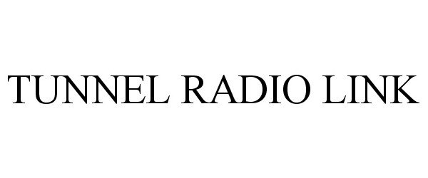 Trademark Logo TUNNEL RADIO LINK