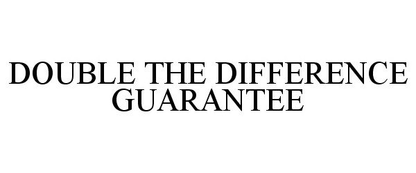 Trademark Logo DOUBLE THE DIFFERENCE GUARANTEE