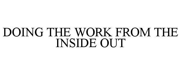  DOING THE WORK FROM THE INSIDE OUT