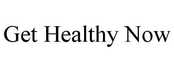 Trademark Logo GET HEALTHY NOW