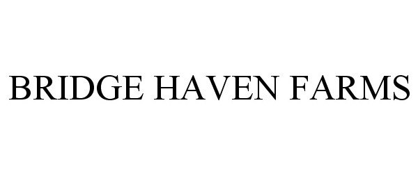 Trademark Logo BRIDGE HAVEN FARMS