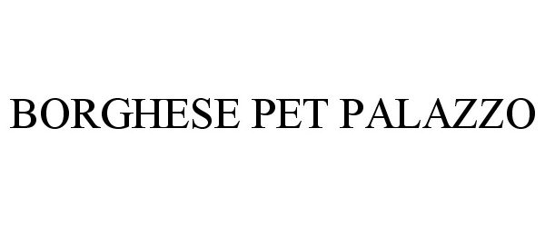 Trademark Logo BORGHESE PET PALAZZO