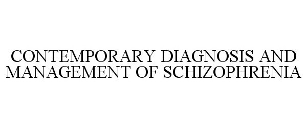 Trademark Logo CONTEMPORARY DIAGNOSIS AND MANAGEMENT OF SCHIZOPHRENIA