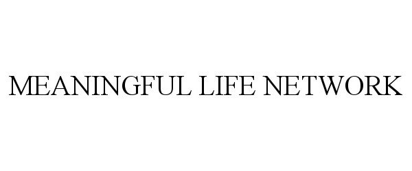 Trademark Logo MEANINGFUL LIFE NETWORK