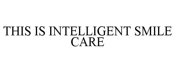  THIS IS INTELLIGENT SMILE CARE