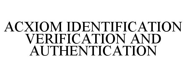  ACXIOM IDENTIFICATION VERIFICATION AND AUTHENTICATION