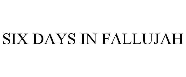 Trademark Logo SIX DAYS IN FALLUJAH