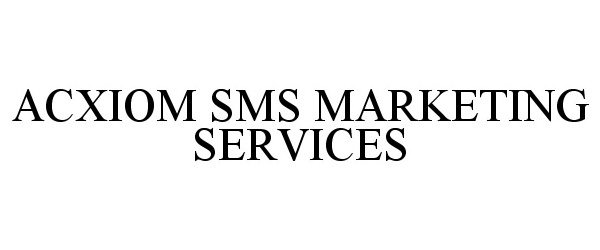 Trademark Logo ACXIOM SMS MARKETING SERVICES