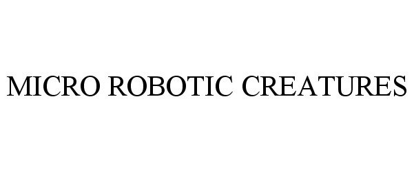  MICRO ROBOTIC CREATURES