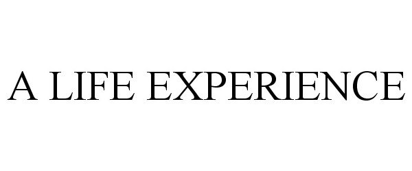 Trademark Logo A LIFE EXPERIENCE