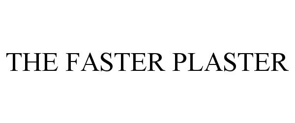Trademark Logo THE FASTER PLASTER