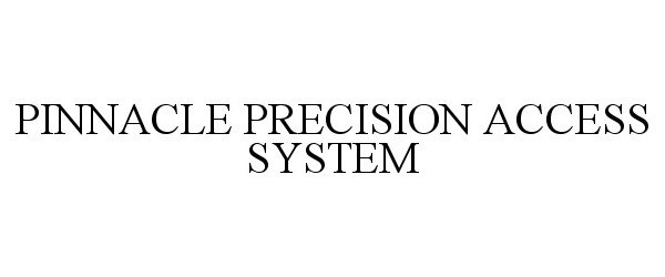 Trademark Logo PINNACLE PRECISION ACCESS SYSTEM