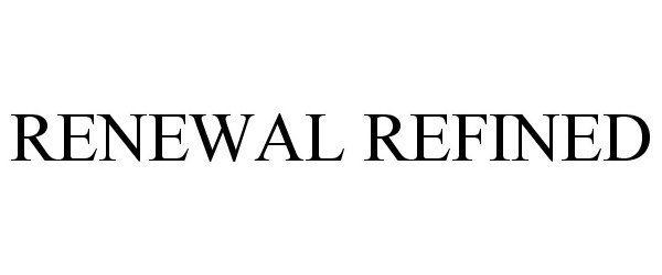 Trademark Logo RENEWAL REFINED