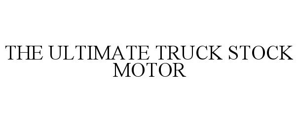 Trademark Logo THE ULTIMATE TRUCK STOCK MOTOR