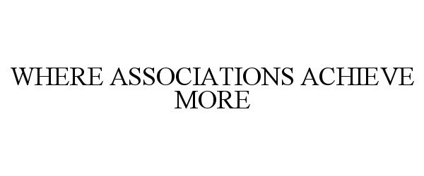 Trademark Logo WHERE ASSOCIATIONS ACHIEVE MORE