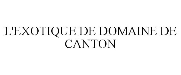 Trademark Logo L'EXOTIQUE DE DOMAINE DE CANTON