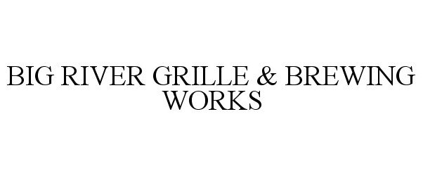  BIG RIVER GRILLE &amp; BREWING WORKS