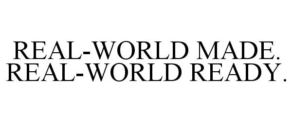 Trademark Logo REAL-WORLD MADE. REAL-WORLD READY.