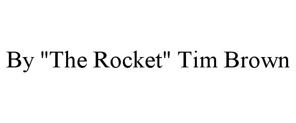 Trademark Logo BY "THE ROCKET" TIM BROWN