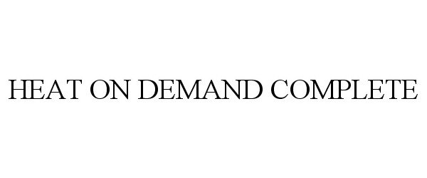 Trademark Logo HEAT ON DEMAND COMPLETE