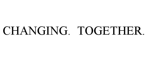  CHANGING. TOGETHER.