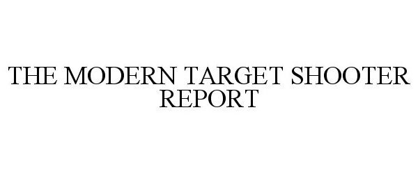 Trademark Logo THE MODERN TARGET SHOOTER REPORT