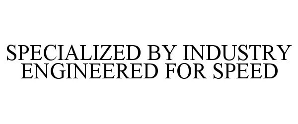Trademark Logo SPECIALIZED BY INDUSTRY ENGINEERED FOR SPEED