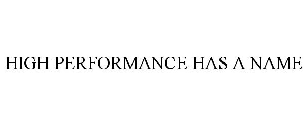  HIGH PERFORMANCE HAS A NAME