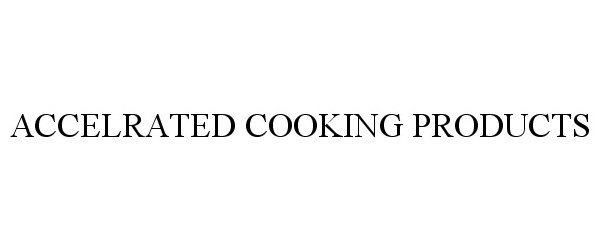  ACCELRATED COOKING PRODUCTS