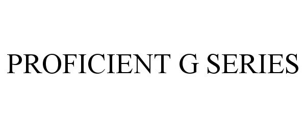 Trademark Logo PROFICIENT G SERIES