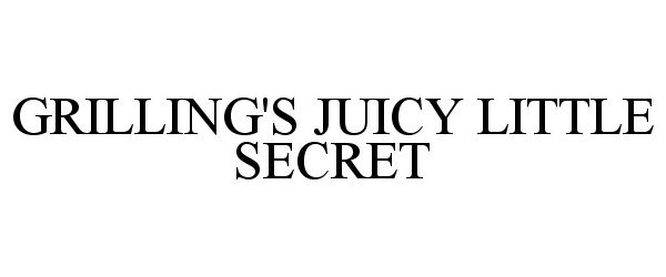  GRILLING'S JUICY LITTLE SECRET