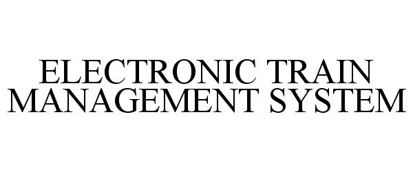 Trademark Logo ELECTRONIC TRAIN MANAGEMENT SYSTEM