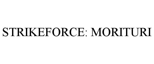 Trademark Logo STRIKEFORCE: MORITURI