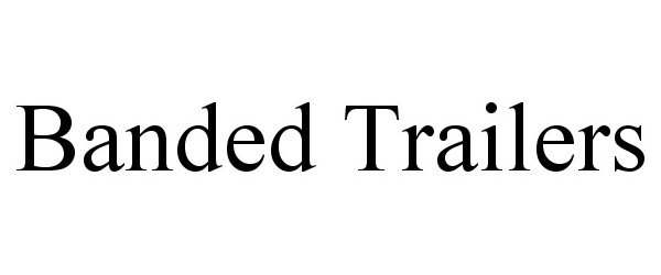  BANDED TRAILERS