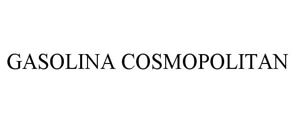 Trademark Logo GASOLINA COSMOPOLITAN