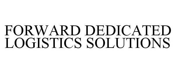  FORWARD DEDICATED LOGISTICS SOLUTIONS