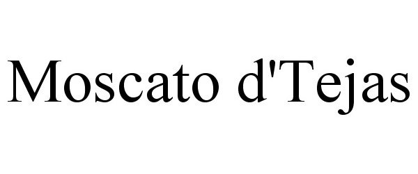 Trademark Logo MOSCATO D'TEJAS