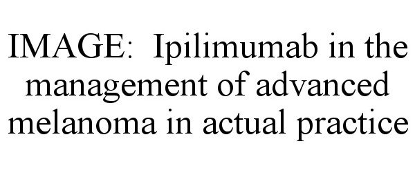  IMAGE: IPILIMUMAB IN THE MANAGEMENT OF ADVANCED MELANOMA IN ACTUAL PRACTICE