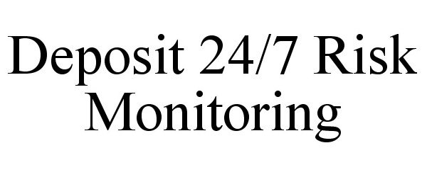  DEPOSIT 24/7 RISK MONITORING
