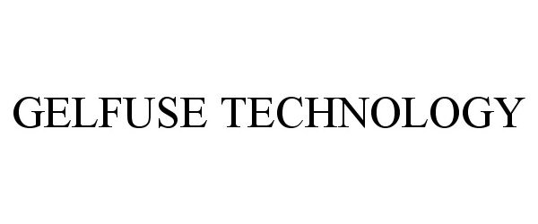 Trademark Logo GELFUSE TECHNOLOGY