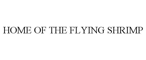  HOME OF THE FLYING SHRIMP
