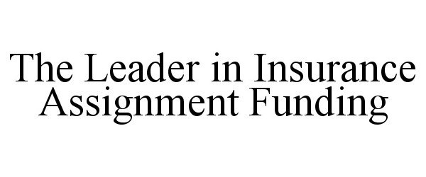  THE LEADER IN INSURANCE ASSIGNMENT FUNDING