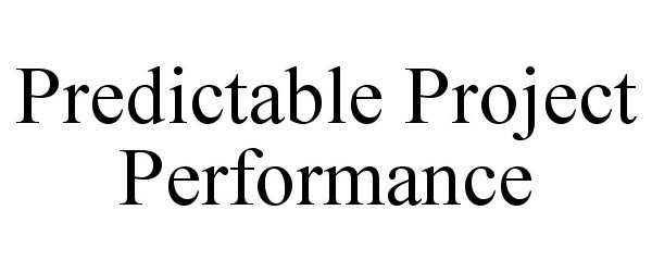  PREDICTABLE PROJECT PERFORMANCE